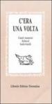 C era una volta: canti materni, scherzi, indovinelli, scioglilinguagnoli...