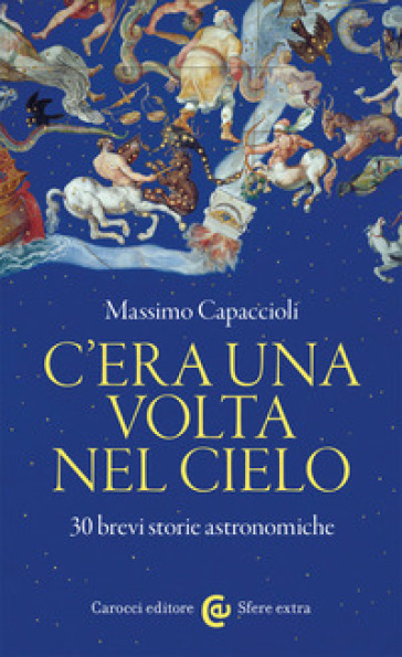 C'era una volta nel cielo. 30 brevi storie astronomiche - Massimo Capaccioli