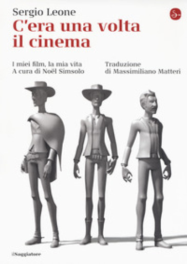 C'era una volta il cinema. I miei film, la mia vita - Sergio Leone