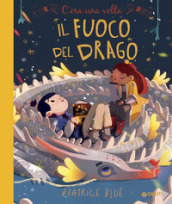 C era una volta il fuoco del drago. Ediz. a colori