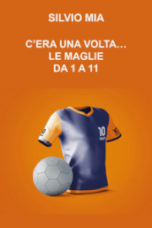 C era una volta... le maglie da 1 a 11