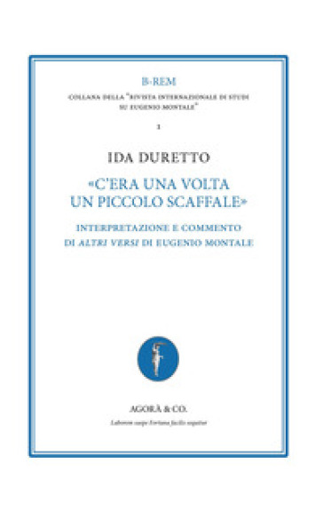 «C'era una volta un piccolo scaffale». Interpretazione e commento di «Altri versi» di Eugenio Montale - Ida Duretto