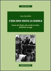 C era una volta la scuola. Storia del diritto allo studio in Italia, dall Unità ad oggi