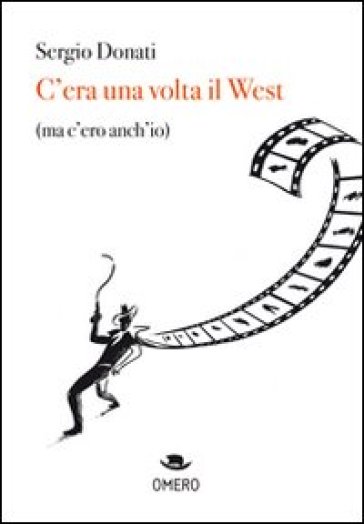 C'era una volta il west (ma c'ero anch'io) - Sergio Donati