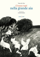 C erano tutti nella grande aia. Testo a fronte siciliano. Ediz. illustrata