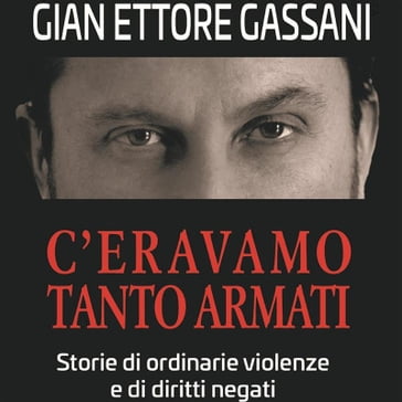 C'eravamo tanto armati - Gian Ettore Gassani