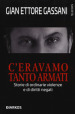 C eravamo tanto armati. Storie di ordinarie violenze e di diritti negati