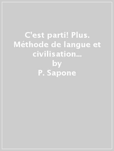 C'est parti! Plus. Méthode de langue et civilisation françaises. Per la Scuola media. Con e-book. Con espansione online. Con CD-Audio. Vol. 2 - P. Sapone - A. Simeone