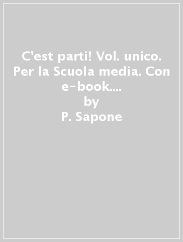 C'est parti! Vol. unico. Per la Scuola media. Con e-book. Con espansione online - P. Sapone - A. Simeone