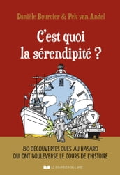 C est quoi la sérendipité ? - 80 découvertes dues au hasard qui ont bouleversé le cours de l histoir