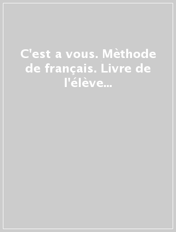 C'est a vous. Mèthode de français. Livre de l'élève et Cahier. Per le Scuole superiori. Con e-book. Con espansione online. Vol. 2