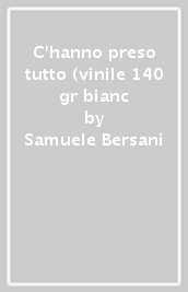 C hanno preso tutto (vinile 140 gr bianc