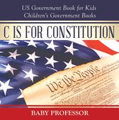 C is for Constitution - US Government Book for Kids   Children s Government Books