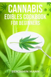 CANNABIS EDIBLES COOKBOOK FOR BEGINNERS