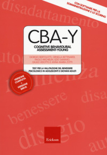 CBA-Y. Cognitive behavioural assessment-young. Test per la valutazione del benessere psicologico in adolescenti e giovani adulti. Con Contenuto digitale (fornito elettronicamente) - Giorgio Bertolotti - Ornella Bettinardi - Paolo Michielin - Ezio Sanavio - Giulio Vidotto - Anna Maria Zotti