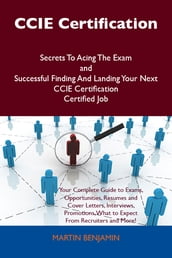 CCIE Certification Secrets To Acing The Exam and Successful Finding And Landing Your Next CCIE Certification Certified Job