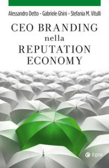 CEO branding nella reputation economy - Alessandro Detto - Gabriele Ghini - Stefania Micaela Vitulli