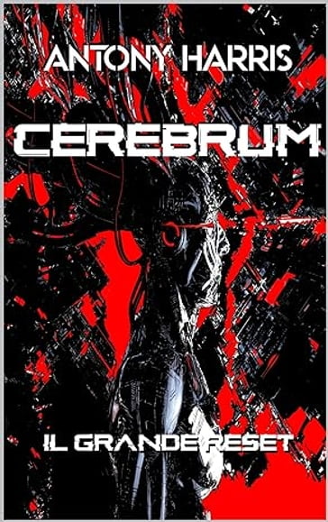 CEREBRUM IL GRANDE RESET - Antony Harris