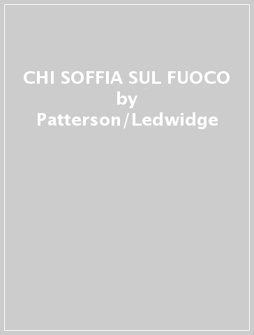 CHI SOFFIA SUL FUOCO - Patterson/Ledwidge