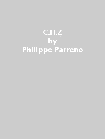 C.H.Z - Philippe Parreno - Nancy Spector