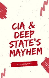 CIA & Deep State s Mayhem
