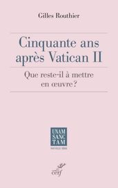 CINQUANTE ANS APRES VATICAN II - QUE RESTE-T-IL AMETTRE EN OEUVRE ?