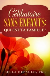 CÉLIBATAIRE, SANS ENFANTS : QUI EST TA FAMILLE ?