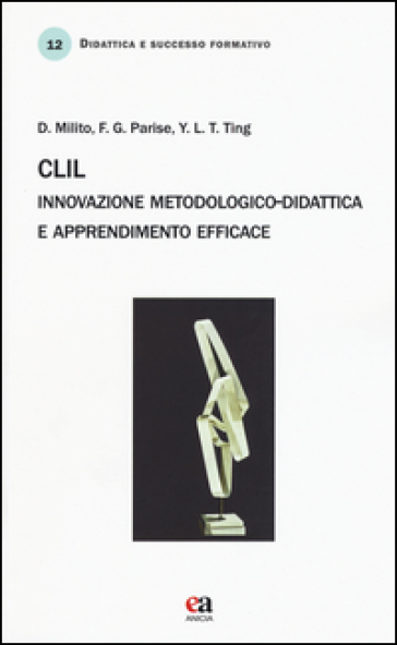 CLIL. Innovazione metodologico-didattica e apprendimento efficace - Domenico Milito - Franca G. Parise - Yen-Ling Teresa Ting