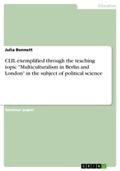CLIL exemplified through the teaching topic  Multiculturalism in Berlin and London  in the subject of political science