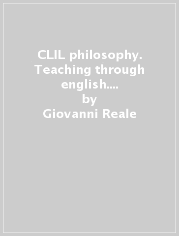 CLIL philosophy. Teaching through english. Per i Licei e gli Ist. magistrali - Giovanni Reale - Dario Antiseri