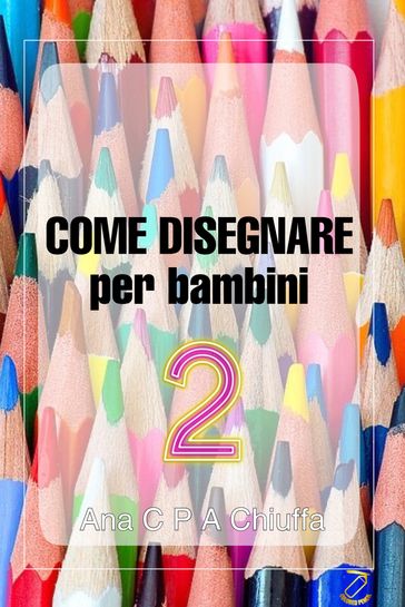 COME DISEGNARE per bambini 2 - Ana C P A Chiuffa