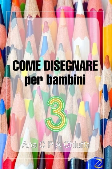 COME DISEGNARE per bambini 3 - Ana C P A Chiuffa