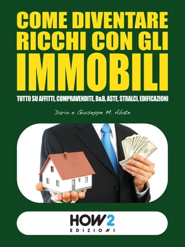 COME DIVENTARE RICCHI CON GLI IMMOBILI - Dario Abate - Giuseppe Mario Abate