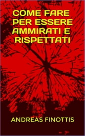 COME FARE PER ESSERE AMMIRATI E RISPETTATI