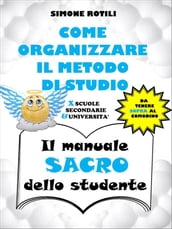 COME ORGANIZZARE IL METODO DI STUDIO - Il manuale SACRO dello studente