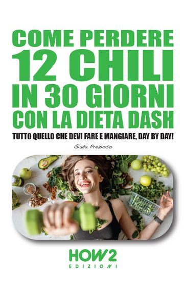 COME PERDERE 12 CHILI IN 30 GIORNI CON LA DIETA DASH - Giada Prezioso