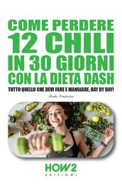 COME PERDERE 12 CHILI IN 30 GIORNI CON LA DIETA DASH