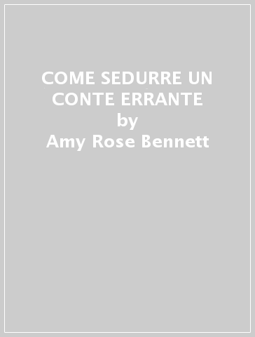 COME SEDURRE UN CONTE ERRANTE - Amy Rose Bennett