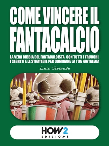 COME VINCERE IL FANTACALCIO (Nuova Edizione) - Luca Savarese