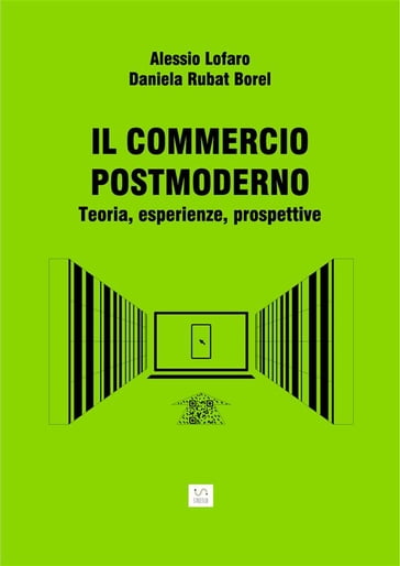 IL COMMERCIO POST MODERNO Teoria, esperienze, prospettive - Alessio Lofaro - Daniela Rubat Borel