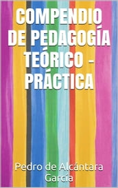 COMPENDIO DE PEDAGOGÍA TEÓRICO - PRÁCTICA