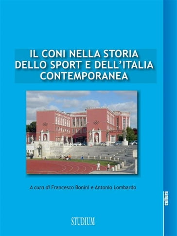Il CONI nella storia dello sport e dell'Italia contemporanea - Antonio Lombardo - Francesco Bonini