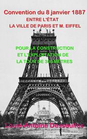 CONVENTION PASSÉE LE 8 JANVIER 1887 ENTRE L ÉTAT, LA VILLE DE PARIS ET M. EIFFEL, POUR LA CONSTRUCTION ET L EXPLOITATION DE LA TOUR DE 300 MÈTRES