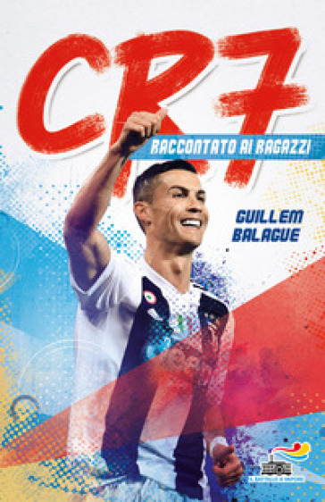 CR7. Cristiano Ronaldo raccontato ai ragazzi - Guillem Balague