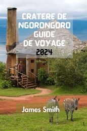 CRATÈRE DE NGORONGORO GUIDE DE VOYAGE 2024