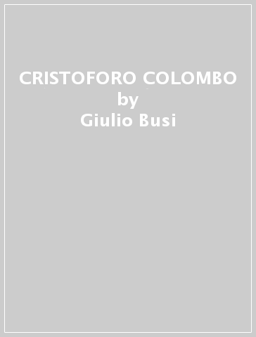 CRISTOFORO COLOMBO - Giulio Busi