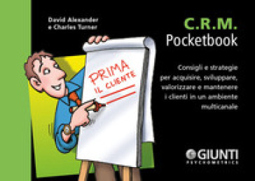 C.R.M. Consigli e strategie per acquisire, sviluppare, valorizzare e mantenere i clienti in un ambiente multicanale - David Alexander - Charles Turner