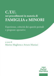 C.T.U. nei procedimenti in materia di famiglia e minori. Esperienze, criticità dei quesiti peritali e proposte operative