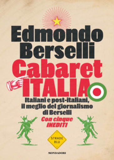 Cabaret Italia. Italiani e post-italiani, il meglio del giornalismo di Berselli - Edmondo Berselli