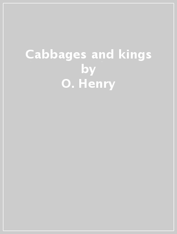 Cabbages and kings - O. Henry